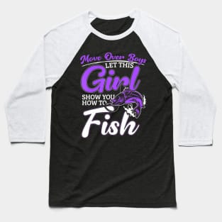 Move Over Boys Let This Girl Show You How To Fish Baseball T-Shirt